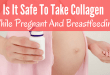 Is it safe to take collagen while pregnant and breastfeeding